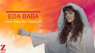 Eda Baba - Uzun İnce Bir Yoldayım [ Official Music Video © 2017 Z Müzik ]