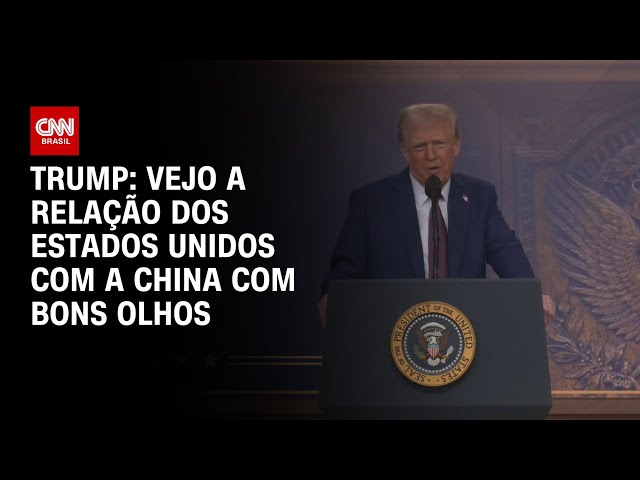 Trump: Vejo a relação dos Estados Unidos com a China com bons olhos | BASTIDORES CNN