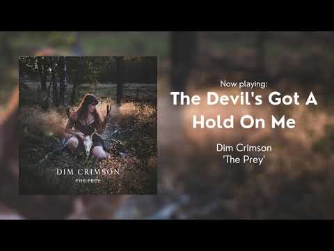 DIM CRIMSON - THE DEVIL'S GOT A HOLD ON ME