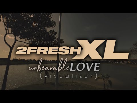 2fresh XL - unbearable LOVE (visualizer)