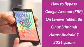 How to Bypass Google Account (FRP) On Lenovo TAB 7, Bu Cihaz Sıfırlandı Hatası Android 7 2021 çözüm