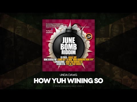 Unda Dawg - How Yuh Wining So (June Bomb Riddim) King Bubba FM - June 2014
