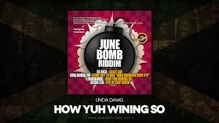 Unda Dawg - How Yuh Wining So (June Bomb Riddim) King Bubba FM - June 2014