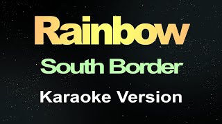 South Border - Rainbow (Karaoke)