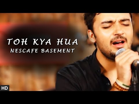 Toh Kya hua | Nescafe Basement S1 | Oxymuzik