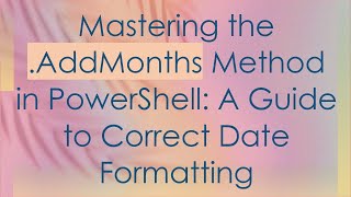 Download the video "Mastering the .AddMonths Method in PowerShell: A Guide to Correct Date Formatting"