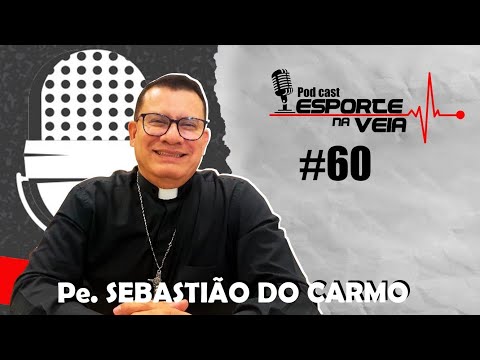 Pe. SEBASTIAO DO CARMO POD CAST #60