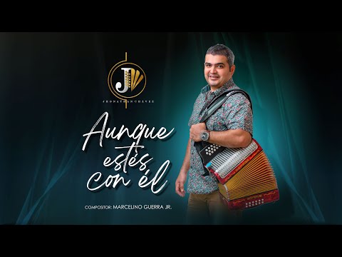 Jhonathan Chavez Vergara - AUNQUE ESTÉS CON EL (VERSIÓN OFICIAL)