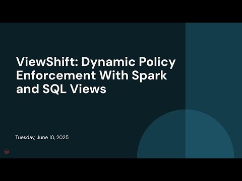 Watch: ViewShift: Dynamic Policy Enforcement With Spark and SQL Views