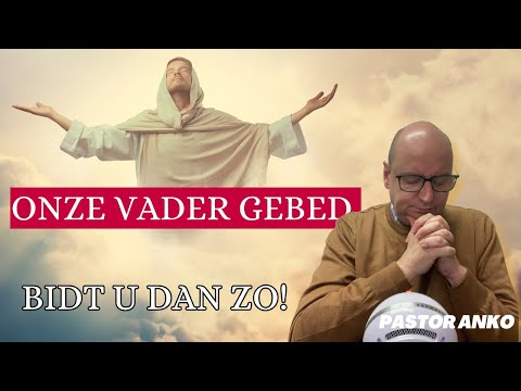 Onze Vader Gebed - Bidt u dan zo | Pastor Anko