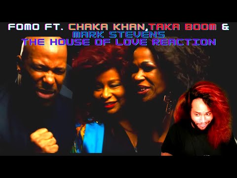 FOMO ft  Chaka Khan Taka Boom and Mark Stevens The House Of Love Reaction