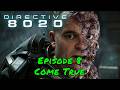 Directive 8020 — Episode 8 — Come True + O Death Secrets