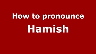 How to pronounce Hamish