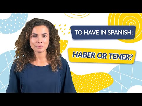 To Have in Spanish: Haber or Tener?