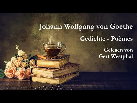 Johann Wolfgang von Goethe - Gedichte - Poèmes