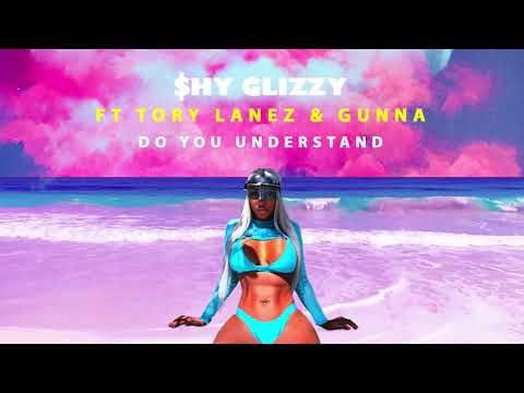 Shy Glizzy - Do You Understand (ft. Tory Lanez & Gunna)