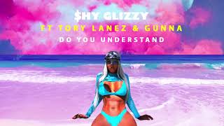 Shy Glizzy - Do You Understand (ft. Tory Lanez &amp; Gunna)