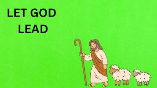 LET GOD LEAD YOUR WAY |