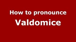 How to pronounce Valdomice