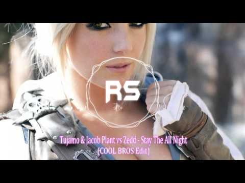 Tujamo & Jacob Plant vs Zedd - Stay The All Night (COOL BROS Edit)