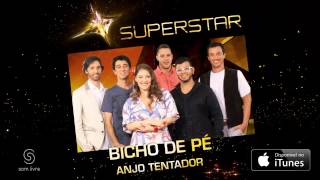 Bicho de Pé | Anjo Tentador (SuperStar)