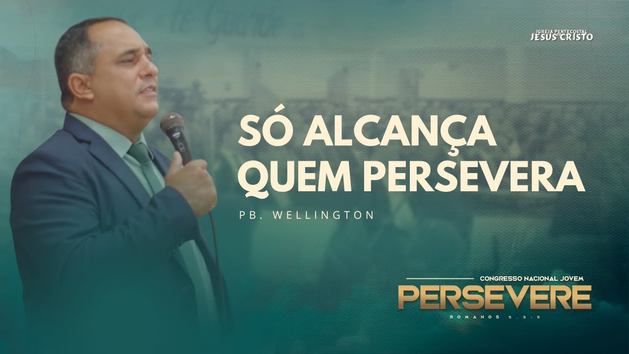 SÓ ALCANÇA QUEM PERSEVERA | Pb. Wellington | | Congresso Nacional Jovem