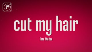 Tate McRae - cut my hair (Lyrics)