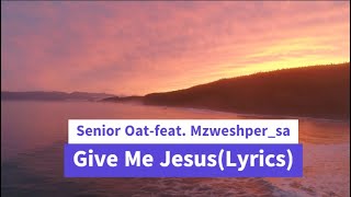 Download lagu Senior oat - Give Me Jesus (Lyrics) mp3