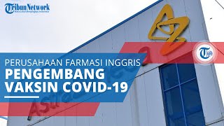AstraZaneca, Perusahaan Farmasi Multinasional Menjadi Salah Satu Vendor Pembuat Vaksin Covid-19