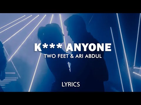 Two Feet & Ari Abdul - K*** ANYONE (Lyrics/Visualizer)