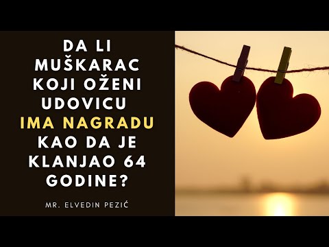 Da li muškarac koji oženi udovicu ima nagradu kao da je klanjao 64 godine? - mr. Elvedin Pezić