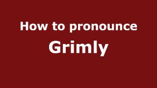 How to pronounce Grimly