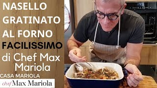 NASELLO GRATINATO   AL FORNO - FACILE E VELOCE - la video ricetta tutorial di Chef Max Mariola