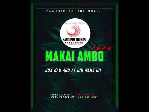MAKAI AMBO|Jux Kay Agu FT Big Wame Bii/2023🇵🇬 PNG MUSIC ..REMASTERED BY ..JUX KAG AGU(MDS)