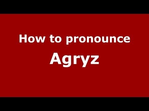 How to pronounce Agryz (Russian/Russia) - PronounceNames.com