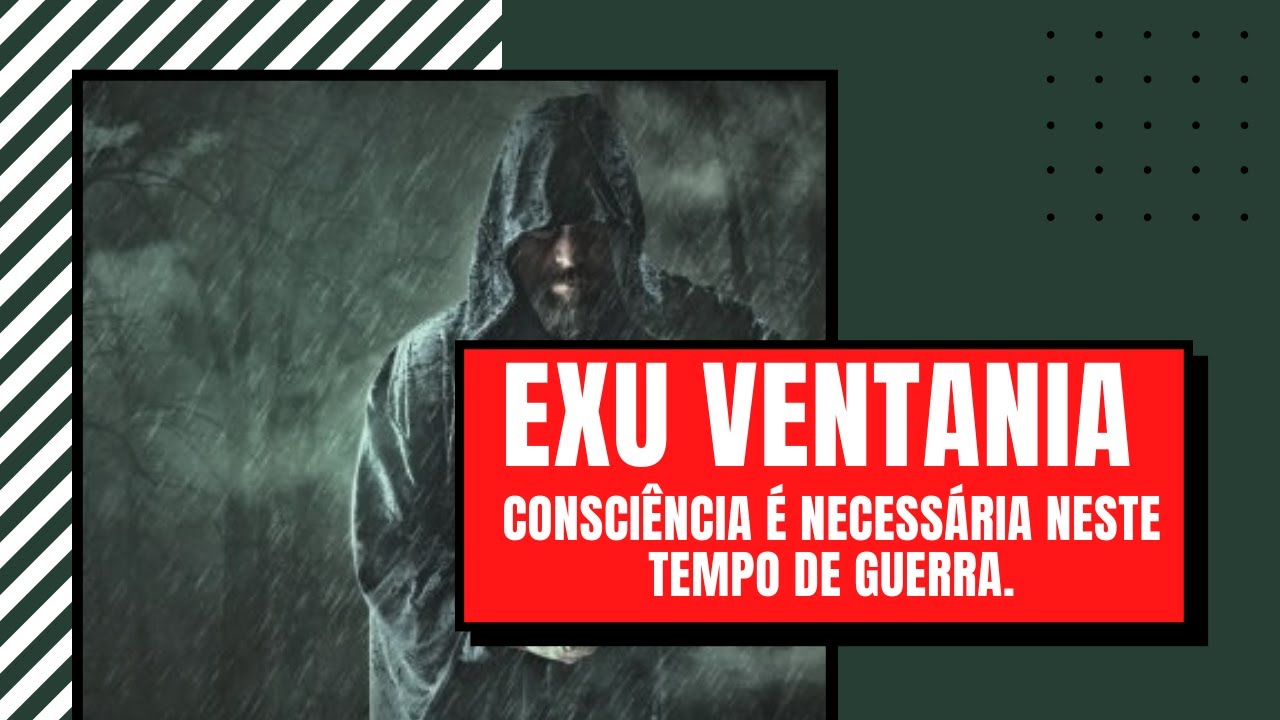 EXU VENTANIA - Consciência é necessária neste tempo de guerra.