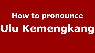How to pronounce Ulu Kemengkang