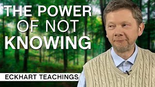 The Power Of Not Knowing | Eckhart Teachings