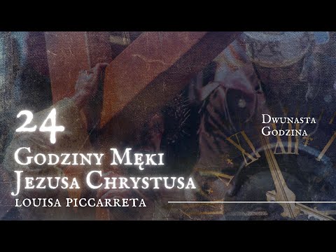 24 Hours of the Passion of Jesus Christ: The Twelfth Hour of the Passion.