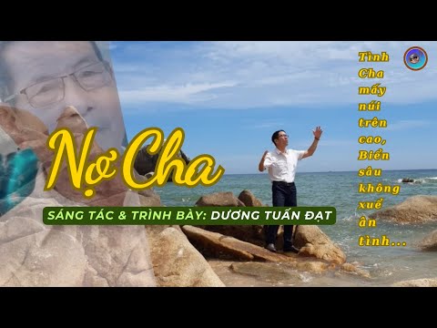Nợ Cha || Sáng tác & trình bày: Dương Tuấn Đạt (ca khúc ý nghĩa về Cha)