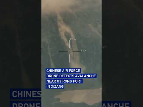 Chinese Air Force drone detects avalanche near Gyirong Port in Xizang