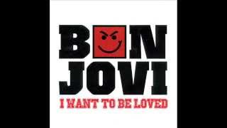 Bon Jovi - I Want To Be Loved