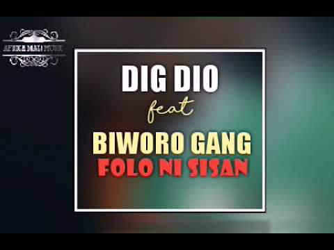 DIG DIO Feat BIWORO GANG-FOLO NI SISAN