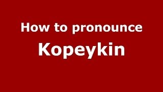 How to pronounce Kopeykin
