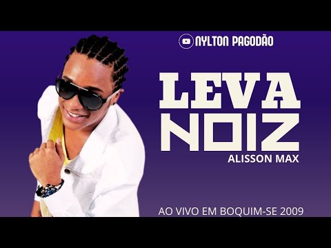 LEVA NOIZ AO VIVO EM BOQUIM-SE 2009 •  COM ALISSON MAX, NENEL E DIGDIG • PAGODÃO DAS ANTIGAS (2024)