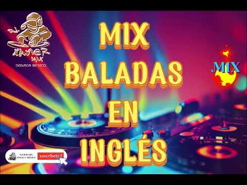 MIX BALADAS EN INGLÉS _  DJ XAVIER MIX
