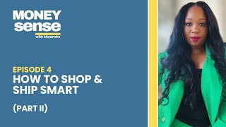 Ep. 4 - How to Shop & Ship Smart (Part II)