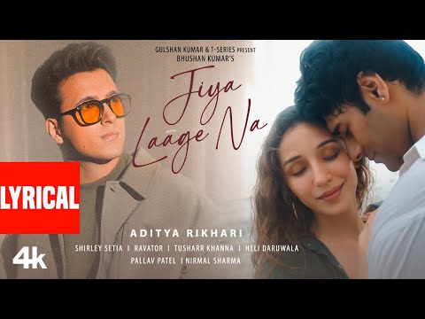 Jiya Laage Na (Lyrics): Aditya Rikhari | Shirley Setia | Ravator | Tusharr K, Heli D | Bhushan Kumar