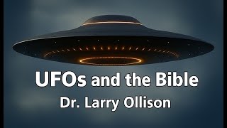 UFOs and the Bible - Dr. Larry Ollison