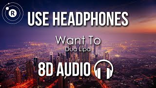 Dua Lipa - Want To (8D AUDIO)